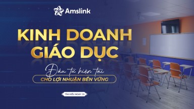 KINH DOANH GIÁO DỤC - ĐẦU TƯ HIỆN TẠI CHO LỢI NHUẬN BỀN VỮNG